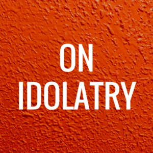IDOLATRY